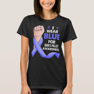 I Wear Blue For  ERB'S PALSY Awareness T-Shirt