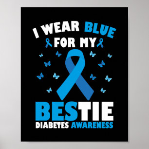 I Wear Blue For My Bestie Diabetes Awareness T1D Poster