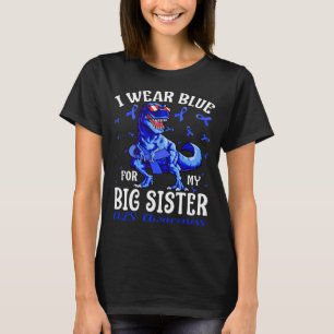 I Wear Blue For My BIG SISTER ALS Awareness Dinosa T-Shirt