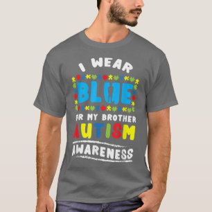 I Wear Blue For My Brother Autism Awareness787 T-Shirt