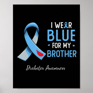 I wear blue for my brother diabetes awareness mont poster