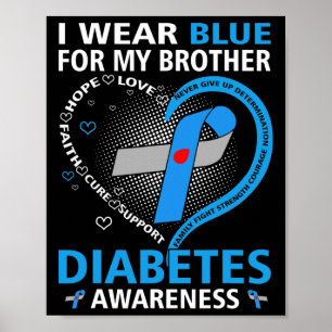 I Wear Blue For My Brother Hope Love Diabetes Awar Poster