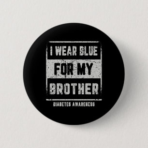 I Wear Blue For My Brother T1d Diabetes Awareness 6 Cm Round Badge