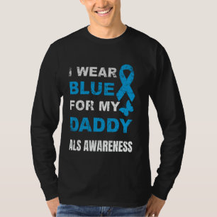 I WEAR BLUE FOR MY DADDY ALS AWARENESS T-Shirt