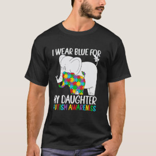 I Wear Blue For My Daughter Autism Awareness Eleph T-Shirt