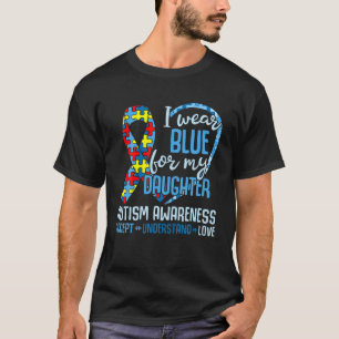 I Wear Blue For My Daughter Autism Awareness Heart T-Shirt
