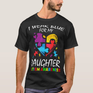 I Wear Blue For My Daughter Autism Awareness Paren T-Shirt