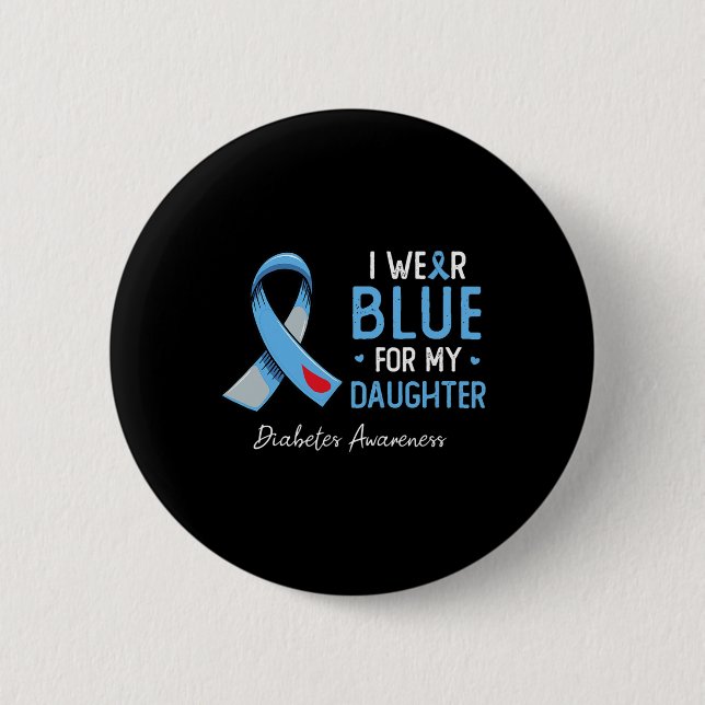 I wear blue for my daughter diabetes awareness mon 6 cm round badge (Front)