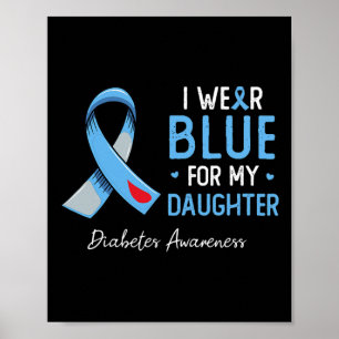 I Wear Blue For My Daughter Diabetes Awareness Mon Poster
