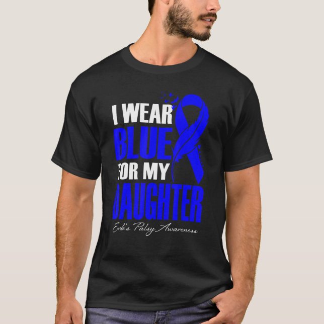 I Wear Blue For My Daughter Erb's Palsy Awareness  T-Shirt (Front)