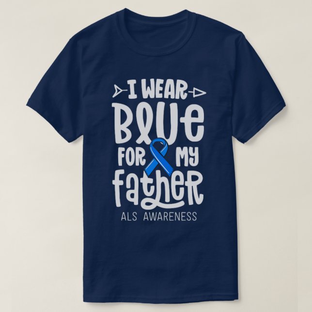 I Wear Blue For My Father ALS Dad Blue Ribbon Awar T-Shirt (Design Front)