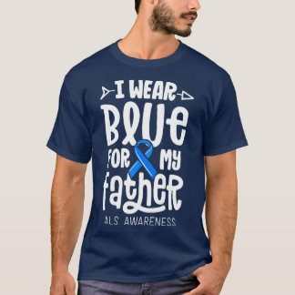 I Wear Blue For My Father ALS Dad Blue Ribbon Awar T-Shirt