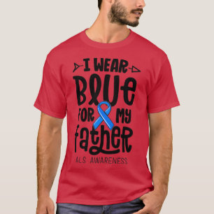 I Wear Blue For My Father ALS Dad Blue Ribbon Awar T-Shirt