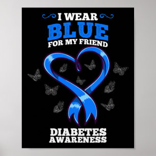 I Wear Blue For My Friend Diabetes Awareness Poster