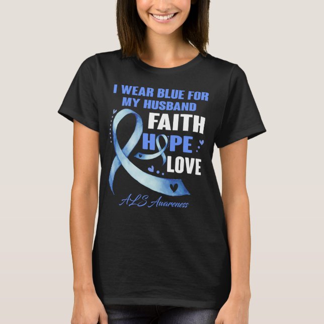 I Wear Blue For My Husband Als Awareness Faith  T-Shirt (Front)