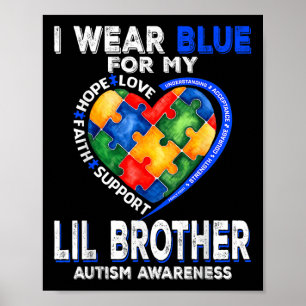I Wear Blue For My Lil Brother Autism Awareness Mo Poster