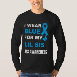 I WEAR BLUE FOR MY LIL SIS ALS AWARENESS T-Shirt