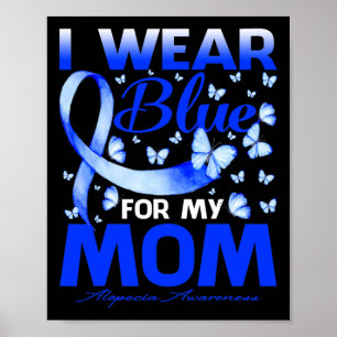 I Wear Blue For My Mom Alopecia Awareness Butterfl Poster
