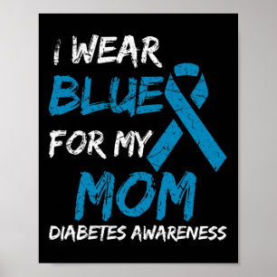 I Wear Blue For My Mom Diabetes Awareness Ribbon 1 Poster