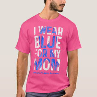 I Wear Blue For My MomColorectal Cancer Awareness  T-Shirt