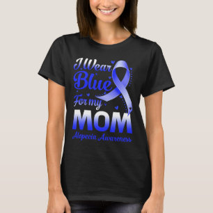 I Wear Blue For My Mum Alopecia Awareness  T-Shirt