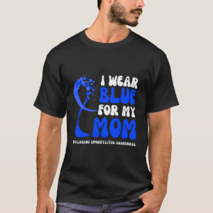 I Wear Blue For My Mum Ankylosing Spondylitis Awar T-Shirt