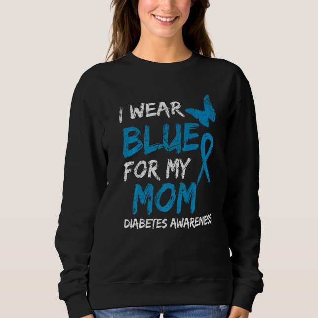 I Wear Blue For My Mum Diabetes Awareness Ribbon   Sweatshirt (Front)