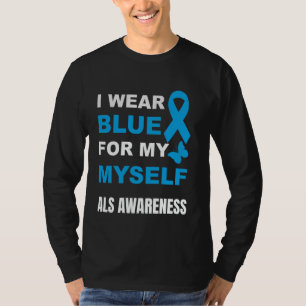 I WEAR BLUE FOR MY MYSELF ALS AWARENESS T-Shirt