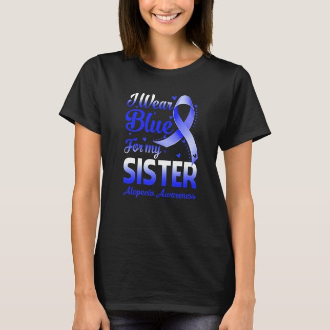I Wear Blue For My Sister Alopecia Awareness T-Shirt (Front)