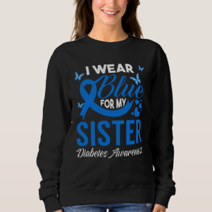 I Wear Blue For My Sister Blue Ribbon Diabetes Awa Sweatshirt