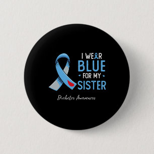I wear blue for my sister diabetes awareness month 6 cm round badge