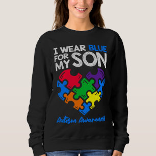 I Wear Blue For My Son Autism Awareness  Mom Dad P Sweatshirt