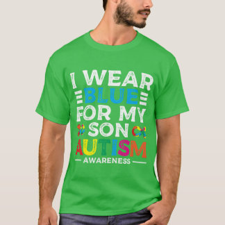 I Wear Blue For My Son Love Support Autism friend T-Shirt