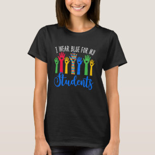 I Wear Blue For My Students Autism Awareness SPED T-Shirt