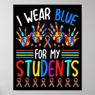 I Wear Blue For My Students Autism Awareness Teach Poster