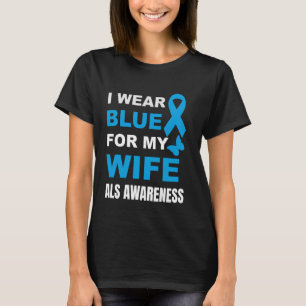 I WEAR BLUE FOR MY WIFE ALS AWARENESS T-Shirt