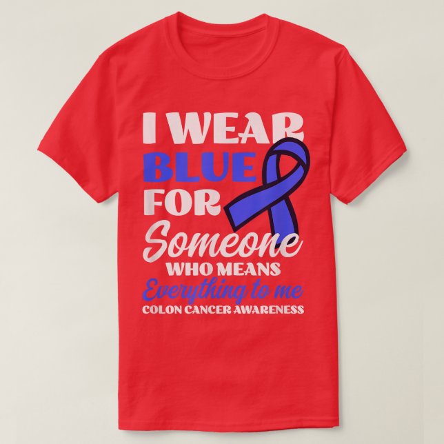 I Wear Blue For Someone Design Colon Cancer Awaren T-Shirt (Design Front)