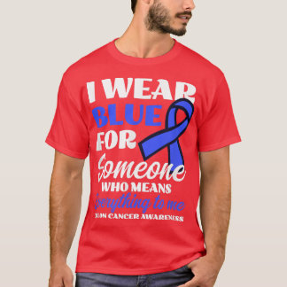 I Wear Blue For Someone Design Colon Cancer Awaren T-Shirt