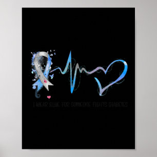 I Wear Blue For Someone Fights Diabetes Awareness  Poster