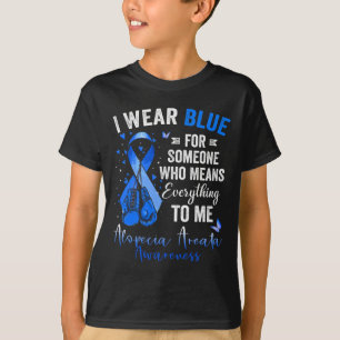 I Wear Blue For Someone Who Means Alopecia Areata  T-Shirt