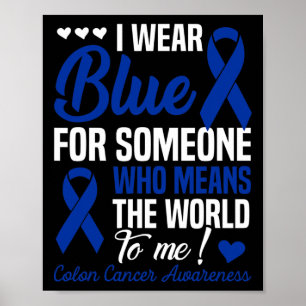 I Wear Blue For Someone Who Means World To Me Colo Poster