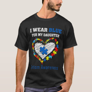 I Wear Blue ForMy Daughter Autism Awareness Month  T-Shirt