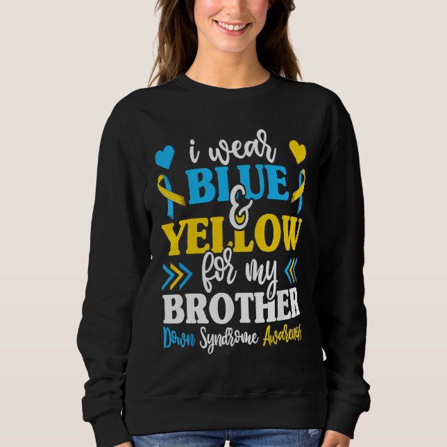 I Wear Blue Yellow For My Brother World Down Syndr Sweatshirt (Front)