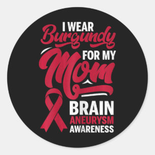 I Wear Burgundy For Mum Brain Aneurysm Awareness G Classic Round Sticker