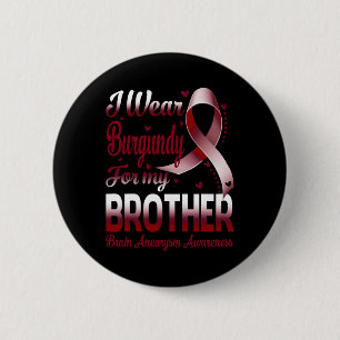 I Wear Burgundy For My Brother Brain Aneurysm Awar 6 Cm Round Badge