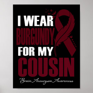 I Wear Burgundy For My Cousin Brain Aneurysm Aware Poster
