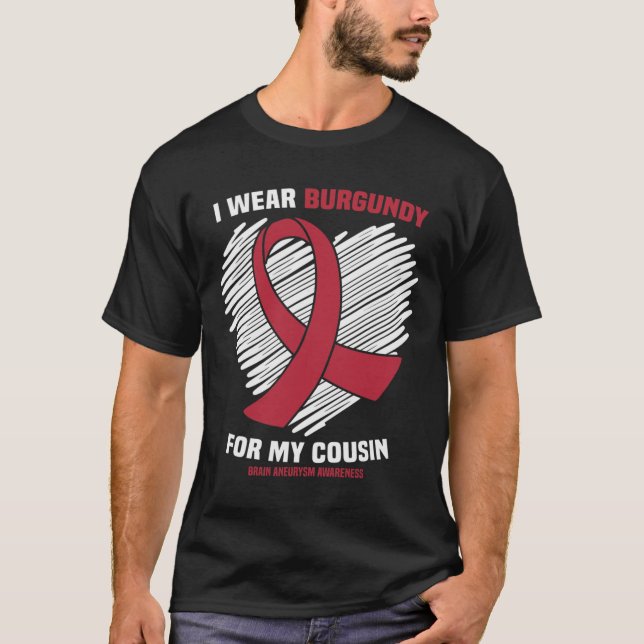 I Wear Burgundy For My Cousin Brain Aneurysm Aware T-Shirt (Front)