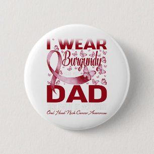 I Wear Burgundy For My Dad Oral Head Neck Cancer 6 Cm Round Badge