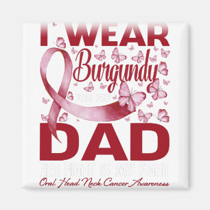 I Wear Burgundy For My Dad Oral Head Neck Cancer Magnet