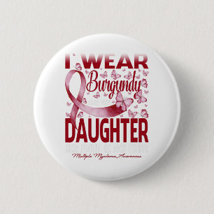 I Wear Burgundy For My Daughter Multiple Myeloma 6 Cm Round Badge